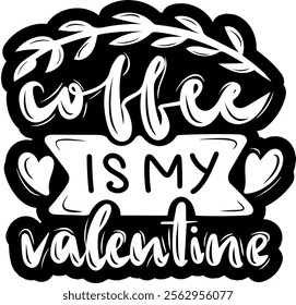 coffee is my valentine valentines day black vector graphic design and cut file