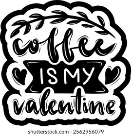 coffee is my valentine valentines day black vector graphic design and cut file