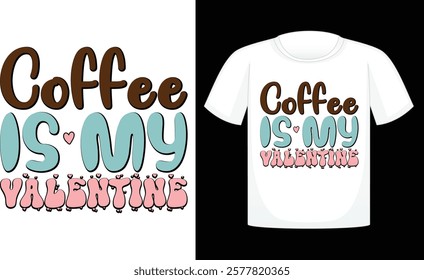 Coffee Is My Valentine ,Valentine's Day PNG, Retro Sublimation ,Sublimation Valentines ,print T Shirt , etc