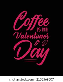 coffee is my valentines day t-shirt design
