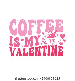 Coffee is My Valentine.T-shirt design, Posters, Greeting Cards, Textiles, Sticker Vector Illustration, Hand-drawn lettering for Valentine's Day mugs, and gifts Design.