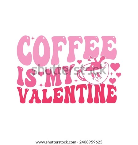 Coffee is My Valentine.T-shirt design, Posters, Greeting Cards, Textiles, Sticker Vector Illustration, Hand-drawn lettering for Valentine's Day mugs, and gifts Design.