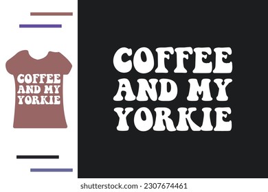 Coffee and my Yorkie t shirt design 