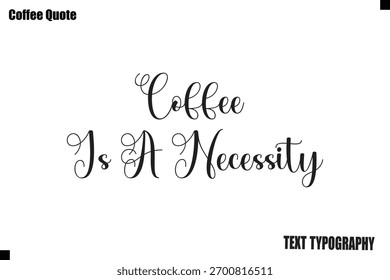 Coffee Is A Necessity  Coffee Vector Typography Lettering Artwork