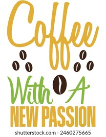 Coffee with a new passion T-shirt, Vector File