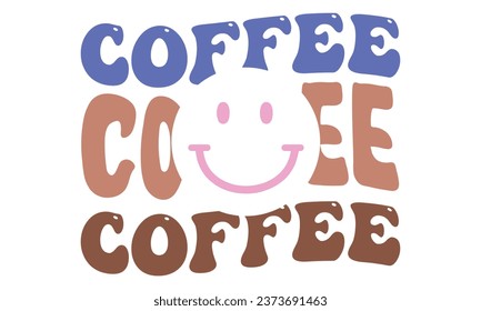 Coffee, New Retro Coffee Quotes Design Template Vector file.