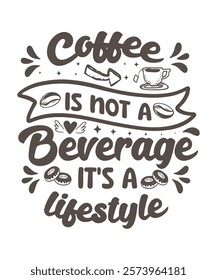 Coffee is not a beverage its a lifestyle t shirt design. Coffee lover t-shirt design. T-shirt design for coffee lover