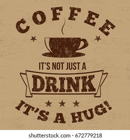 Coffee it's not just a drink it's a hug typography print design on retro background, vector illustration