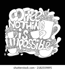 Coffee nothing is impossible, quotes doodle and illustration