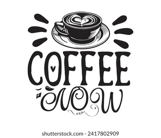 Coffee now  typography t-shirt design
