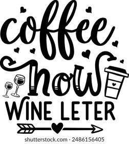 Coffee now wine later coffee