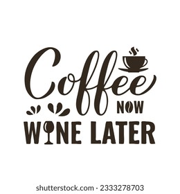 Coffee now wine later calligraphy hand lettering. Funny drinking quote. Bar sign.  Vector template for banner, typography poster, sticker, mug, shirt, etc.