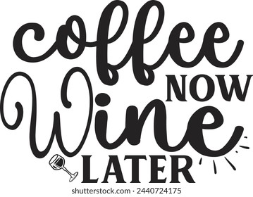 Coffee Now Wine Later Design