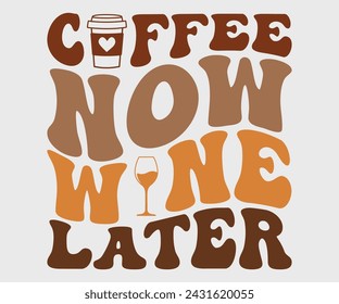 Coffee now wine later Retro T-shirt, Boho Coffee, Wavy Shirt, Coffee Smiley Face, Coffee Mama, Funny Shirt, Aesthetic Trendy, Retro Wavy, Cut File For Cricut And Silhouette