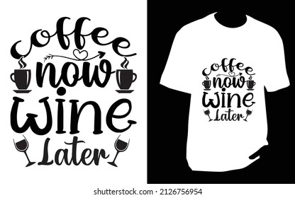 Coffee now wine later. SVG designs bundle. Coffee t shirt design for t shirt, Mug or bag or pod