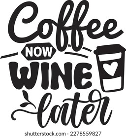 coffee now wine later svg ,coffee SVG design, coffee SVG bundle, coffee design, svg