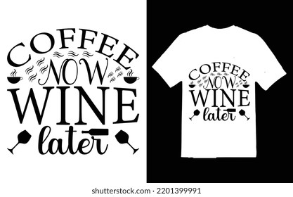COFFEE NOW WINE LATER T-SHIRT DESIGN