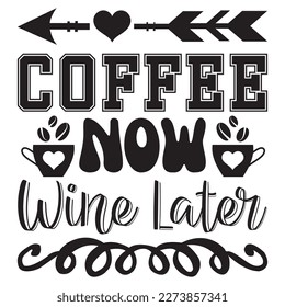 Coffee Now Wine Later T-Shirt Design Vector File