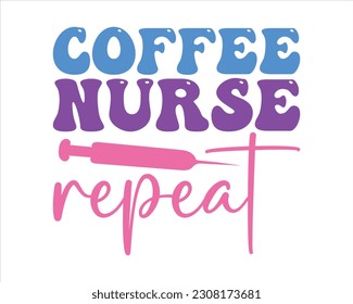Coffee Nurse Repeat  Retro Svg Design,nurse design SVG,nurse svg shirt, nurse cut file,nurse vintage design,Nurse Quotes SVG, Doctor Svg, Nurse Superhero svg