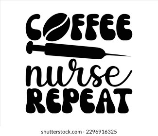 Coffee Nurse Repeat Svg Design,Nurse Design SVG ,nurse svg,nurse T shirt design, nurse cut file,nurse svg,Nurse Quotes SVG, Doctor Svg svg