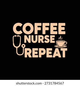 Coffee Nurse Repeat text with stethoscope and coffee cup graphic nursing caffeine