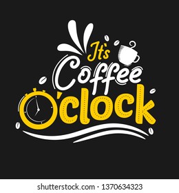 It is coffee o clock. Premium motivational quote. Typography quote. Vector quote with dark background