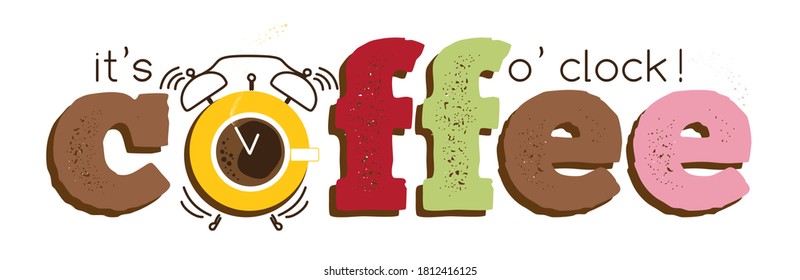 It's coffee o'clock, cup of hot drink. Trendy funny vector banner, biscuits in bright sweets colors, alarm - mug instead of O letter in coffee text. Modern cute design for t-shirt print, cafe ad, web