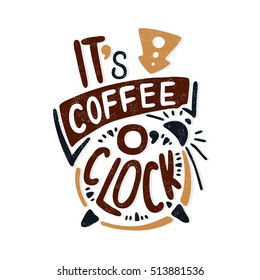 It's coffee o'clock. Decorative letter. Hand drawn lettering. Quote. Vector hand-painted illustration, inscription. Morning coffee. Coffee break vintage illustration. Coffee beans, cappuccino, latte.