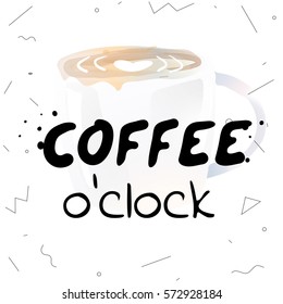 Coffee o'clock - hand drawn lettering type design with cappuccino illustration. Fashion print, T-shirt, greeting card and banner design. Handwritten calligraphy quote.