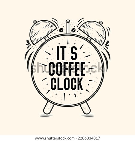 It's coffee o'clock. Hand drawn lettering. Coffee Quote. Vector hand-drawn Vintage illustration.