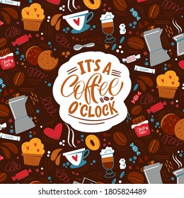 It's a coffee o'clock. The inscription about coffee and the pattern on the background. Handwritten lettering design elements for cafe decoration and shop advertising.