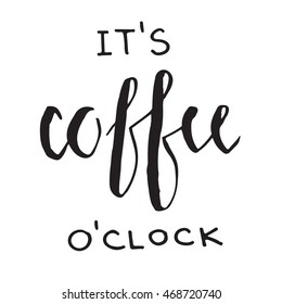 It's Coffee o'clock Morning Motivational Lettering black on white