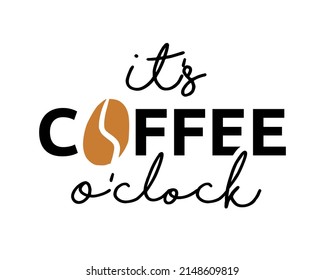 It's Coffee O'clock - quote logotype lettering modern ink brush inscription with white background