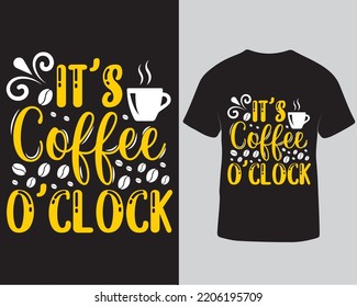 It's coffee o'clock typography t-shirt design template. Coffee lover t-shirt design. Funny saying about coffee lover