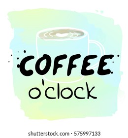 Coffee o'clock - watercolor hand drawn vector illustration. Cappuccino on watercolor background. Fashion print, T-shirt, greeting card and banner design. Calligraphy quote.