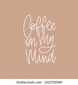 Coffee On My Mind funny phrase, slogan, quote or message handwritten with elegant cursive font. Cool modern hand lettering. Creative vector illustration for t-shirt, apparel or sweatshirt print.