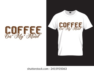 COFFEE on My MIND Coffee Quotes Design T-Shirt Design, Vector Graphics For The Coffee Lovers T-Shirt Design, Coffee Vector.