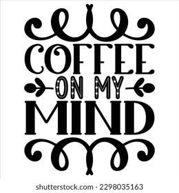 Coffee on My Mind   SVG  T shirt design Vector File