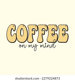  Coffee on My Mind T Shirt Design, Vector File