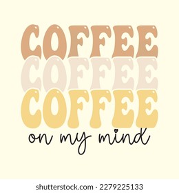  Coffee on My Mind T Shirt Design, Vector File