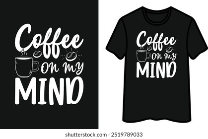 Coffee On My Mind. Coffee T-Shirt Design