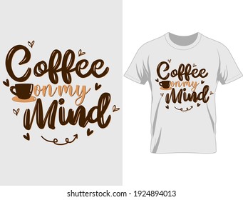 Coffee on my mind typography t-shirt design, T Shirt Design Vector