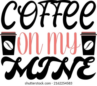 
Coffee on my mine - Coffee SVG design