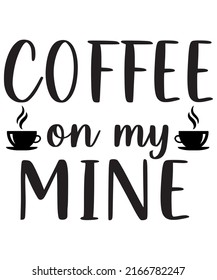 Coffee on my Mine Typography T-shirt design