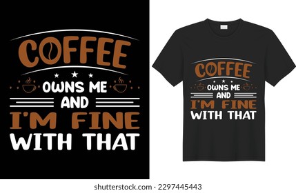 Coffee owns me   I'm fine and that t shirt design  Coffee lover t  shirt design Happiness is cup coffee Tshirt design apparel typography latest  trendy design 


