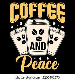 Coffee and Peace, T-shirt design quote about Coffee, Coffee lover T-shirt design. Coffee Vector 
