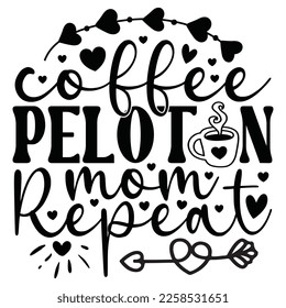 Coffee Peloton Mom Repeat - Mom Mama Mother's Day T-shirt And SVG Design, Mom Mama SVG Quotes Design, Vector EPS Editable Files, can you download this Design.