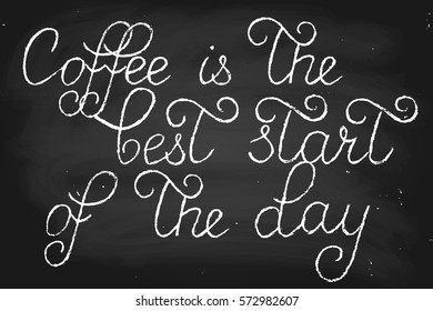 Coffee phrase chalk chalkboard blackboard lettering text coffee is the best start of the day handwritten text, chalk on a blackboard, vector. Each word and chalk dirt are on the different layers 