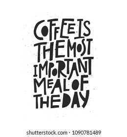 Coffee phrase lettering writing Coffee is the most important meal of the day. Handdrawn vector illustration. 