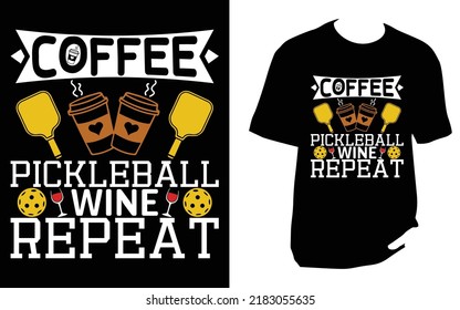 Coffee, Pickleball, Wine, Repeat pickleball t shirt design